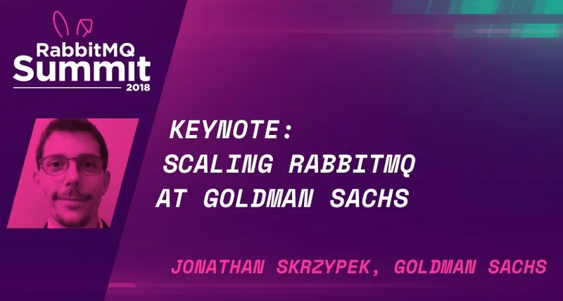 RabbitMQ Summit talk recap: Scaling RabbitMQ at Goldman Sachs - Jonathan Skrzypek