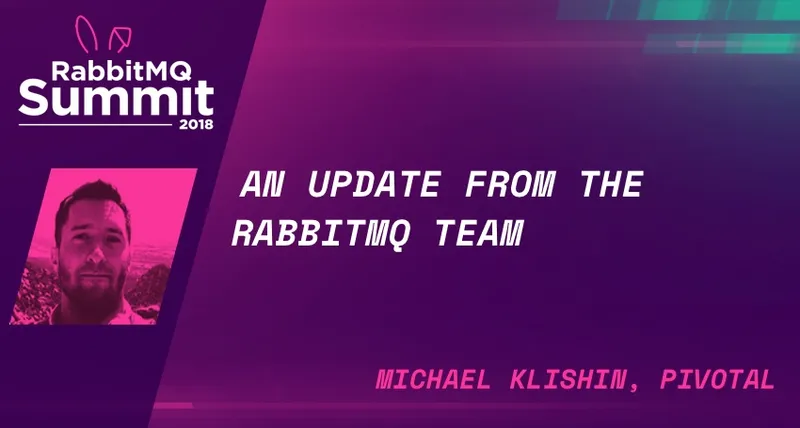 RabbitMQ Summit talk recap: An update from the RabbitMQ team - Michael Klishin