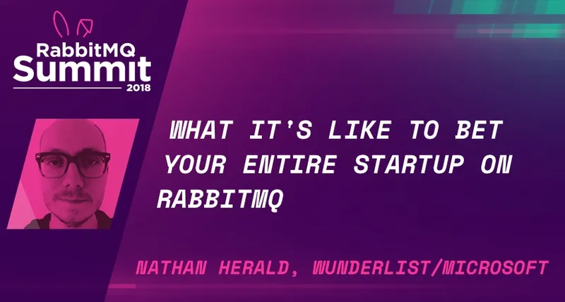 RabbitMQ Summit talk recap: What it's like to bet your entire startup on Rabbit - Nathan Herald