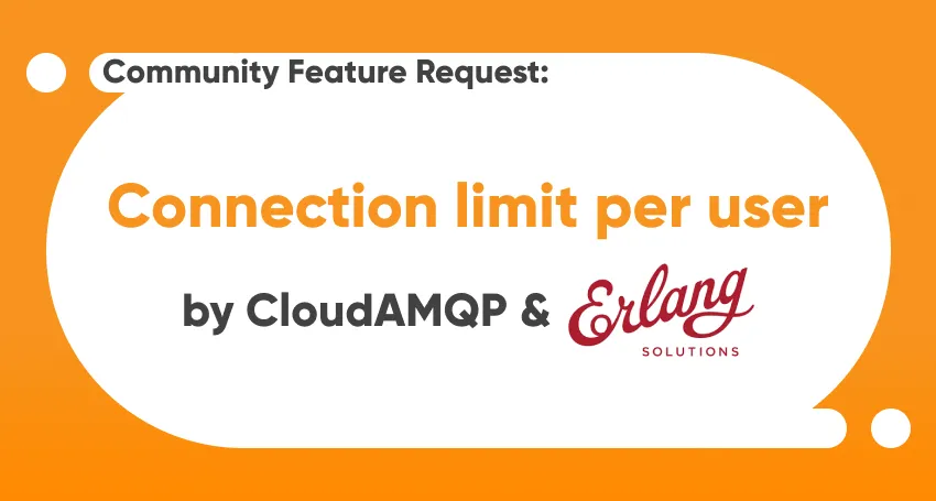 Connection limit per user - a community requested feature made available by Erlang Solutions and CloudAMQP