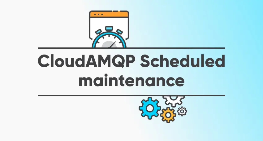 CloudAMQP Introducing: Scheduled maintenance