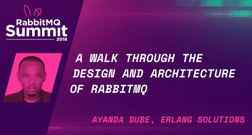 RabbitMQ Summit talk recap: A walk-through of the design and architecture of RabbitMQ - Ayanda Dube