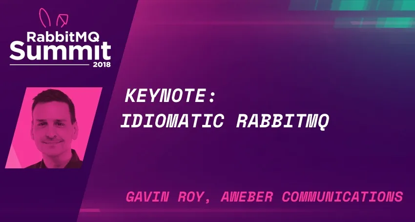 RabbitMQ Summit talk recap: Idiomatic RabbitMQ - Gavin M Roy