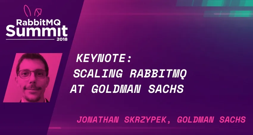 RabbitMQ Summit talk recap: Scaling RabbitMQ at Goldman Sachs - Jonathan Skrzypek