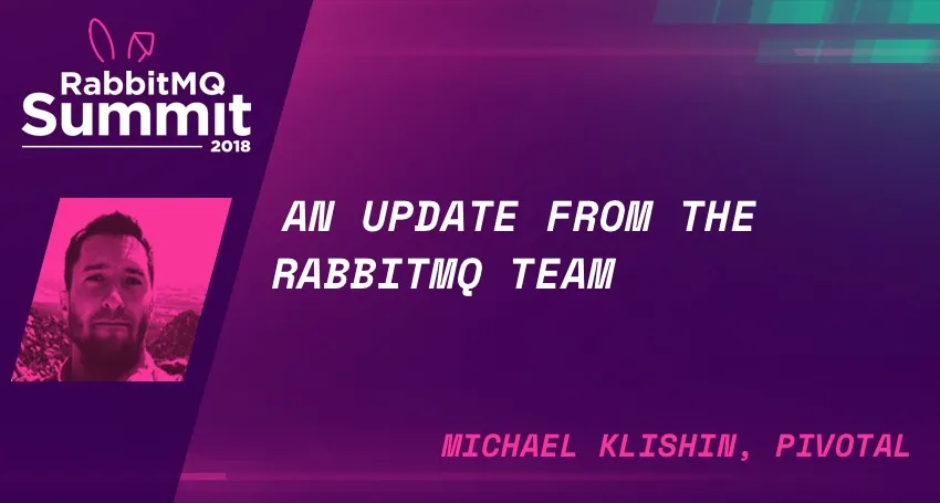 RabbitMQ Summit talk recap: An update from the RabbitMQ team - Michael Klishin