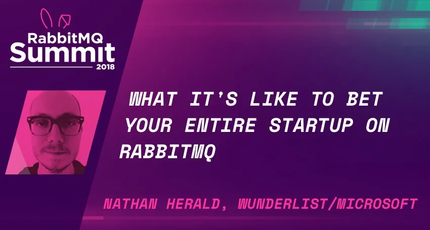 RabbitMQ Summit talk recap: What it's like to bet your entire startup on Rabbit - Nathan Herald