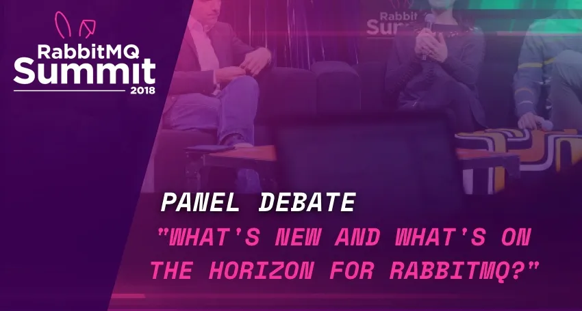 RabbitMQ Summit talk recap: Panel Discussion about what's new and what's on the horizon for RabbitMQ